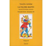 LIBRO TAROCCHI E ARCHETIPI - LA VIA DEL MATTO - VOLUME III - SIMONETTA SECCHI