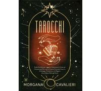 Tarocchi. Guida completa per leggere e interpretare le carte, per conoscer...