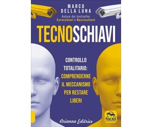LIBRO TECNOSCHIAVI - IL MECCANISMO DEL CONTROLLO TOTALITARIO - MARCO DELLA LUNA