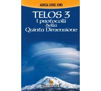 LIBRO TELOS VOL. 3: I PROTOCOLLI DELLA QUINTA DIMENSIONE - AURELIA L. JONES
