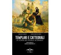 LIBRO TEMPLARI E CATTEDRALI. LA STORIA DEI SEGRETI RITROVATI - GIANLUCA LAMBERTI
