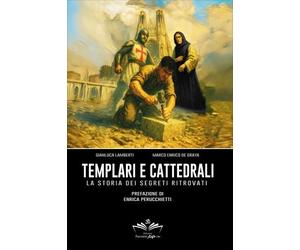 LIBRO TEMPLARI E CATTEDRALI. LA STORIA DEI SEGRETI RITROVATI - GIANLUCA LAMBERTI