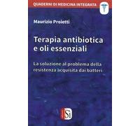 LIBRO TERAPIA ANTIBIOTICA E OLI ESSENZIALI - MAURIZIO PROIETTI