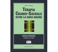 LIBRO TERAPIA CRANIO SACRALE - OLTRE LA DURA MADRE - JOHN E. UPLEDGER