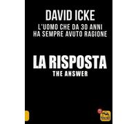 LIBRO THE ANSWER. LA RISPOSTA - L'UOMO CHE HA SEMPRE AVUTO RAGIONE - DAVID ICKE