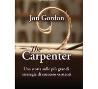 LIBRO THE CARPENTER - LE PIÙ GRANDI STRATEGIE DI SUCCESSO ESISTENTI - JON GORDON