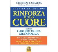 LIBRO THE SINATRA SOLUTION. RINFORZA IL TUO CUORE - STEPHEN T. SINATRA