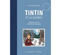 Libro Tintin e il Québec: Hergé nel cuore della rivoluzione tranquilla