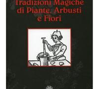 LIBRO TRADIZIONI MAGICHE DI PIANTE, ARBUSTI E FIORI - CLAUDIO MARCHIARO
