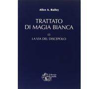 LIBRO TRATTATO DI MAGIA BIANCA O LA VIA DEL DISCEPOLO