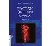LIBRO TRATTATO SUL FUOCO COSMICO. VOLUME 1 - ALICE A. BAILEY