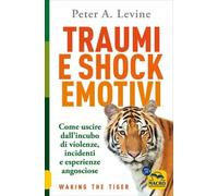 LIBRO TRAUMI E SHOCK EMOTIVI - PETER A. LEVINE