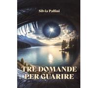 LIBRO TRE DOMANDE PER GUARIRE - SILVIA PALLINI