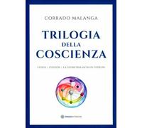 Libri Corrado Malanga - Trilogia Della Coscienza. Genesi-Evideon-La Geometria Sa