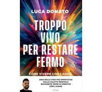 LIBRO TROPPO VIVO PER RESTARE FERMO. COME VIVERE CON L'ADHD - LUCA DONATO
