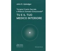 LIBRO TU E IL TUO MEDICO INTERIORE - TERAPIA CRANIO-SACRALE - JOHN E. UPLEDGER