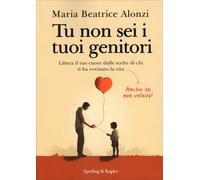 LIBRO TU NON SEI I TUOI GENITORI - MARIA BEATRICE ALONZI