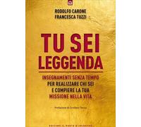 LIBRO TU SEI LEGGENDA. INSEGNAMENTI SENZA TEMPO - RODOLFO CARONE