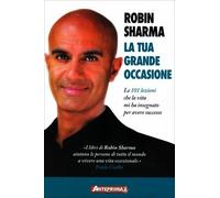 LIBRO TUA GRANDE OCCASIONE. LE 101 LEZIONI - ROBIN SHARMA