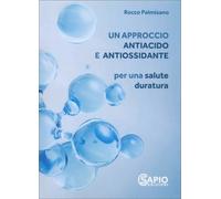 LIBRO UN APPROCCIO ANTIACIDO E ANTIOSSIDANTE - ROCCO PALMISANO