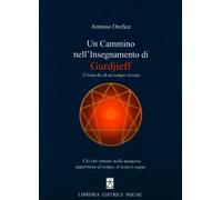 LIBRO UN CAMMINO NELL'INSEGNAMENTO DI GURDJIEFF - ANTONIO OREFICE