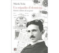 LIBRO UN TRIPUDIO D'ELETTRICITÀ. VISIONI E LETTERE DI UN GENIO -NIKOLA TESLA