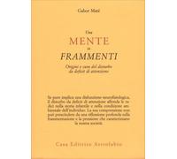 LIBRO UNA MENTE IN FRAMMENTI - GABOR MATÉ