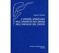 LIBRO UNIONE SPIRITUALE DELL'UMANITÀ PER OPERA DELL'IMPULSO DEL CRISTO - STEINER