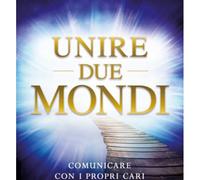 LIBRO UNIRE DUE MONDI COMUNICARE CON I PROPRI CARI DALL'ALTRA PARTE JOHN HOLLAND