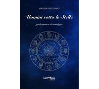 LIBRO UOMINI SOTTO LE STELLE - GUIDA PRATICA DI ASTROLOGIA - GRAZIA PATELLARO