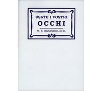 Usate i vostri occhi. La mente subconscia e la cura della vista con metodi...