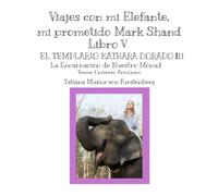 Libro V Templario Kathara Dorado III La Encarnación de Nuestro Espíritu Monada 3º Universo Armónico: Viajes con mi Elefante Mark Shand