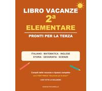 Libro Vacanze 2 Elementare: Pronti per la Terza: compiti delle vacanze e ripasso completo di italiano, matematica, inglese, storia, geografia e ... orologio, test finale e tutte le soluzioni