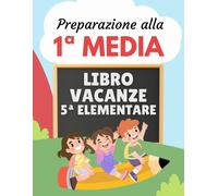 Libro Vacanze 5 Elementare Preparazione Alla 1 Media: Esercizi Di Italiano, Mate