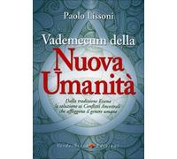 Vademecum della nuova umanità. Dalla tradizione essena la soluzione ai conflitti ancestrali che affliggono il genere umano