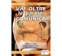 LIBRO VAI OLTRE LE PAROLE, COMUNICA - RICCARDO GOGHERO