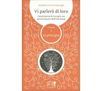 LIBRO VI PARLERÒ DI LORO. IN PRINCIPIO. CONVERSAZIONI DI RISVEGLIO-DAVID SIMURGH