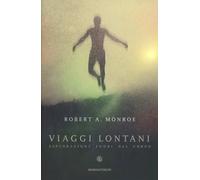 LIBRO VIAGGI LONTANI - ESPLORAZIONI FUORI DAL CORPO - ROBERT A. MONROE