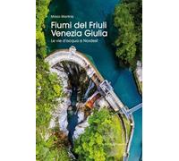 Libro - Viaggi - Vari - Mario Martinis - Fiumi Del Friuli Venezia Giulia. Le ...