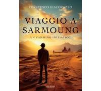 LIBRO VIAGGIO A SARMOUNG. UN CAMMINO INIZIATICO - FRANCESCO GIACOVAZZO