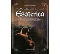 LIBRO VIAGGIO NELL'ITALIA ESOTERICA - ANDREA PELLEGRINO