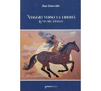 LIBRO VIAGGIO VERSO LA LIBERTÀ. LA VIA DEL CAVALLO - DAYA ELIANA ROTA