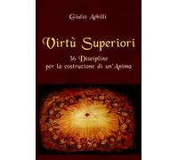 LIBRO VIRTÙ SUPERIORI - 36 DISCIPLINE PER LA COSTRUZIONE DI UN''ANIMA