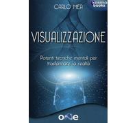LIBRO VISUALIZZAZIONE. TECNICHE MENTALI PER TRASFORMARE LA REALTÀ - CARLO MEA