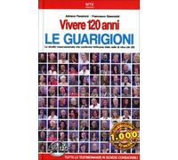 LIBRO VIVERE 120 ANNI - LE GUARIGIONI - ADRIANO PANZIRONI - FRANCESCO GIANNOTTI
