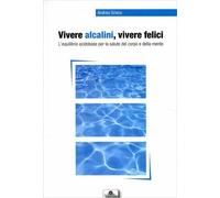 LIBRO VIVERE ALCALINI VIVERE FELICI - L'EQUILIBRIO ACIDOBASE - ANDREA GRIECO