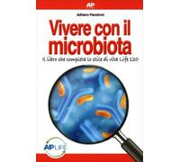 Libri Adriano Panzironi - Vivere Con Il Microbiota. Il Libro Che Completa Lo Sti