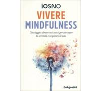 LIBRO VIVERE MINDFULNESS RITROVARE LA SERENITÀ E RESPIRARE LA VITA - IOSNO