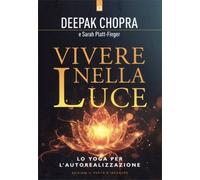 LIBRO VIVERE NELLA LUCE - LO YOGA PER L’AUTOREALIZZAZIONE - DEEPAK CHOPRA