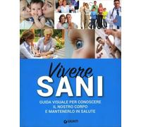 LIBRO VIVERE SANI - CONOSCERE IL NOSTRO CORPO E MANTENERLO IN SALUTE